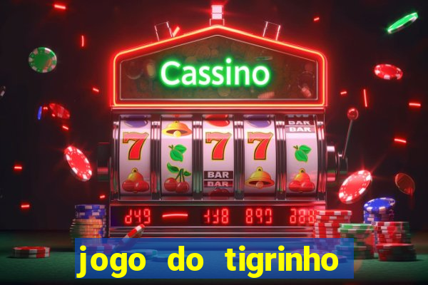 jogo do tigrinho ganha dinheiro mesmo